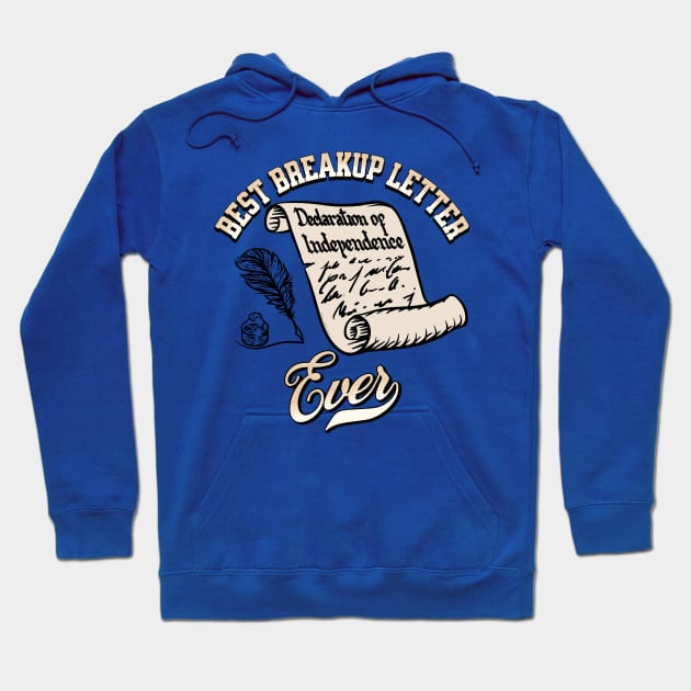 Funny July 4th Best Breakup Letter Ever Declaration of Independence Hoodie by Dibble Dabble Designs